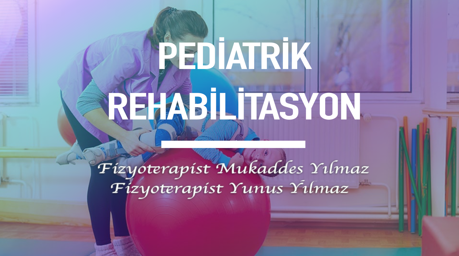 Pediatrik Rehabilitasyon | Fizik Tedavim - İstanbul Anadolu Evde Fizik ...